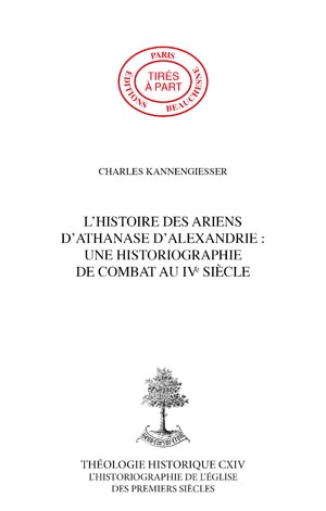 L\'HISTOIRE DES ARIENS D\'ATHANASE D\'ALEXANDRIE: UNE HISTORIOGRAPHIE DE COMBAT AU IVE SIÈCLE
